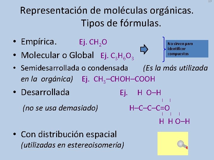 19 Representación de moléculas orgánicas. Tipos de fórmulas. • Empírica. Ej. CH 2 O