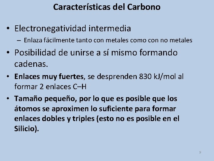 Características del Carbono • Electronegatividad intermedia – Enlaza fácilmente tanto con metales como con