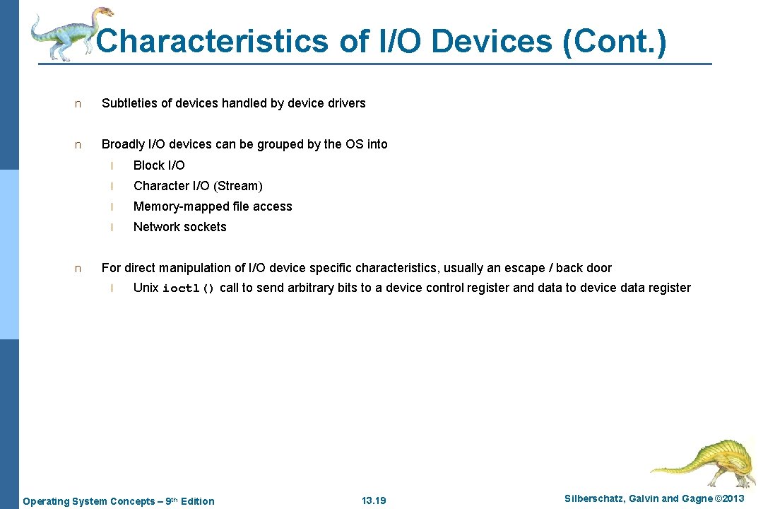 Characteristics of I/O Devices (Cont. ) n Subtleties of devices handled by device drivers