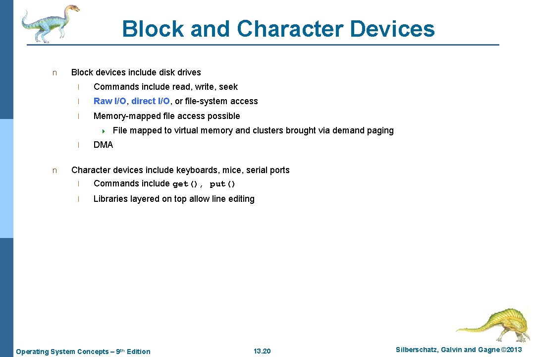 Block and Character Devices n Block devices include disk drives l Commands include read,