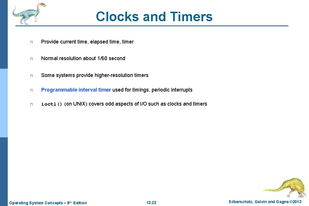 Clocks and Timers n Provide current time, elapsed time, timer n Normal resolution about