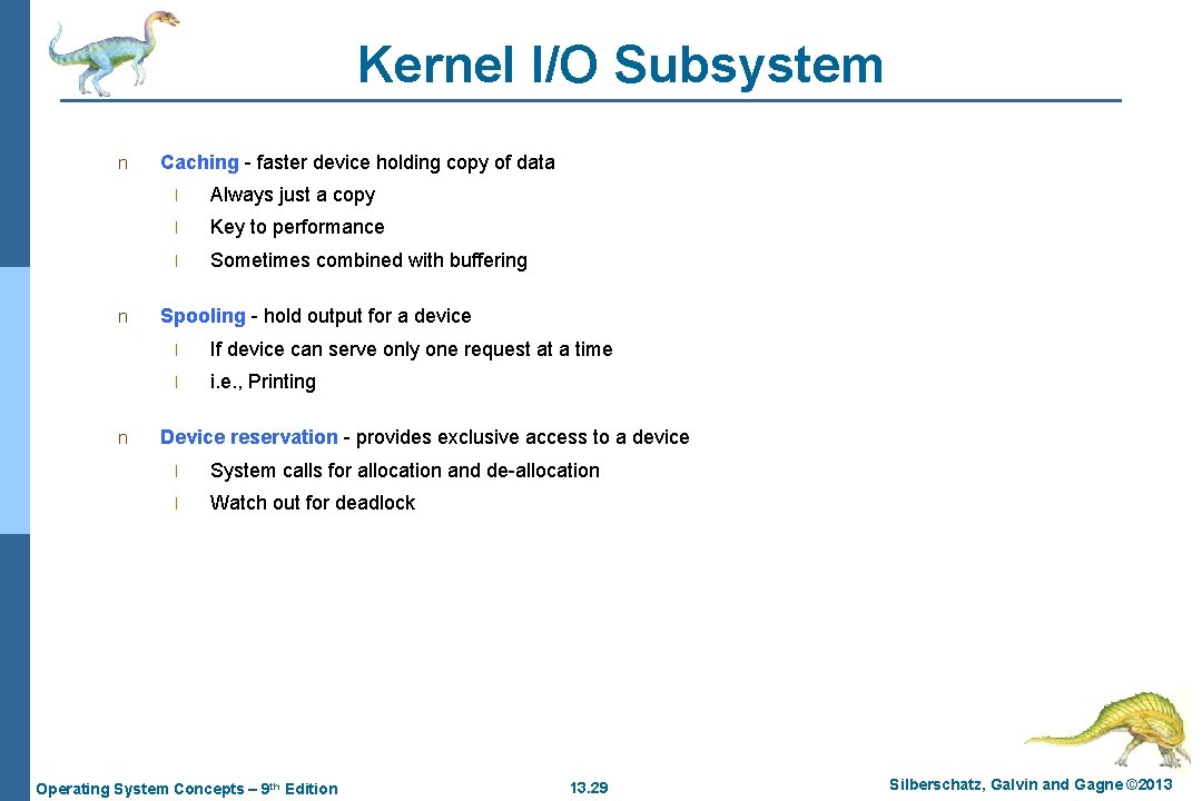 Kernel I/O Subsystem n n n Caching - faster device holding copy of data