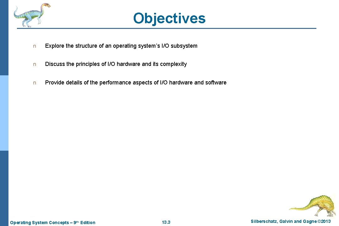 Objectives n Explore the structure of an operating system’s I/O subsystem n Discuss the