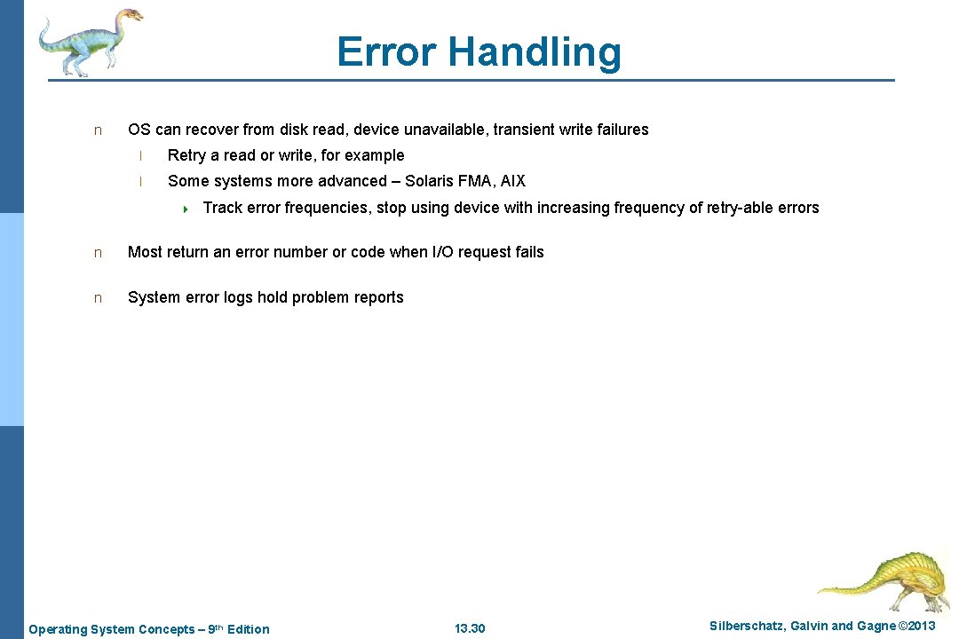 Error Handling n OS can recover from disk read, device unavailable, transient write failures