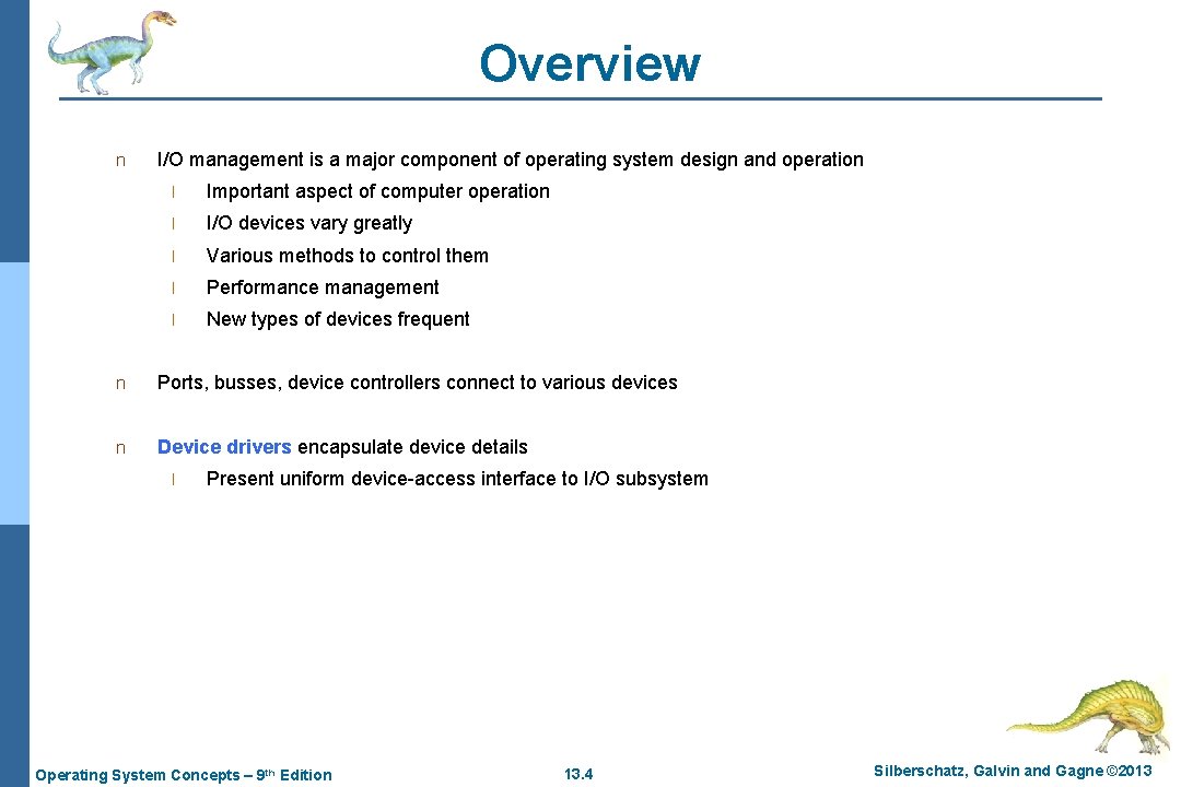 Overview n I/O management is a major component of operating system design and operation