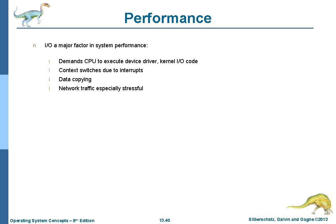 Performance n I/O a major factor in system performance: l Demands CPU to execute