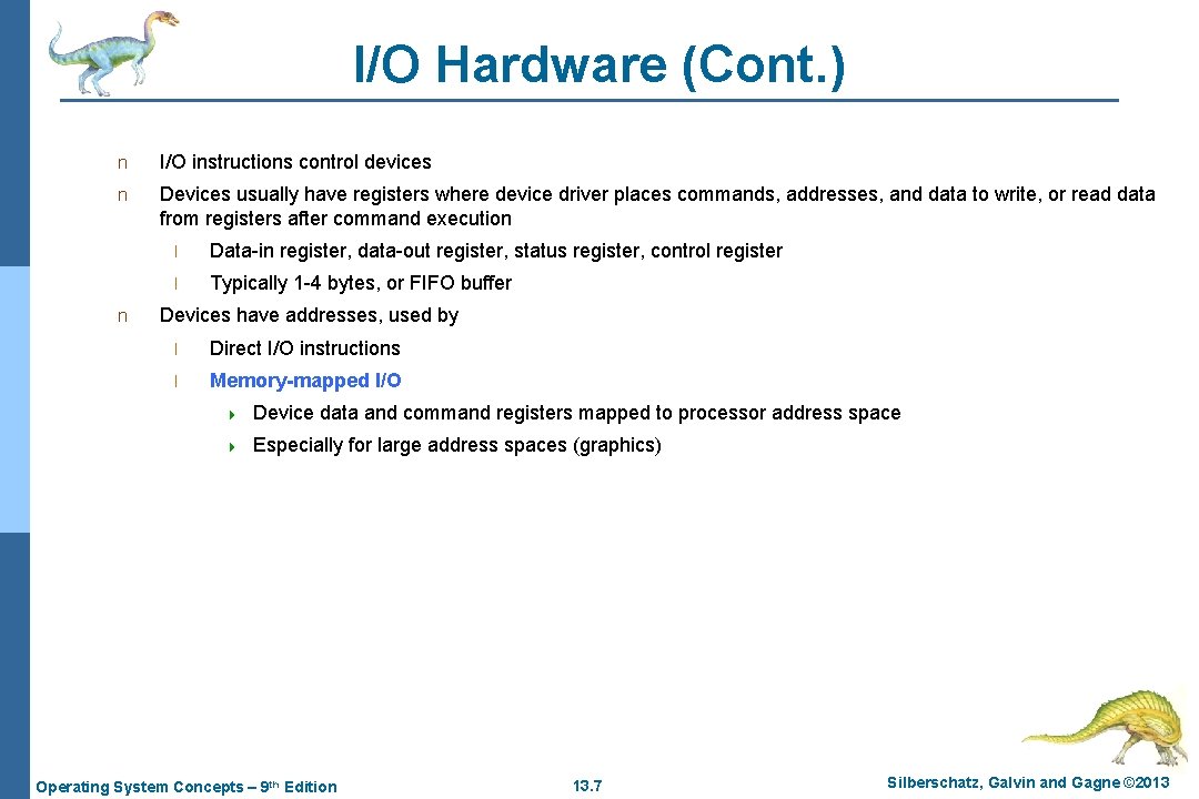 I/O Hardware (Cont. ) n I/O instructions control devices n Devices usually have registers