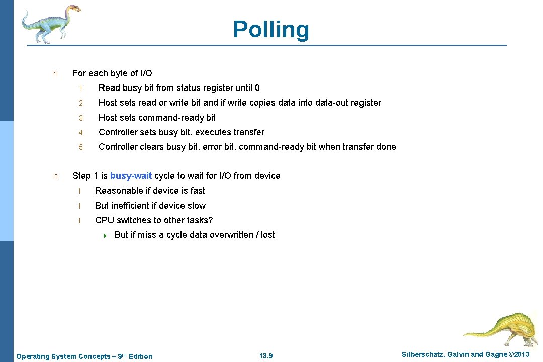 Polling n n For each byte of I/O 1. Read busy bit from status