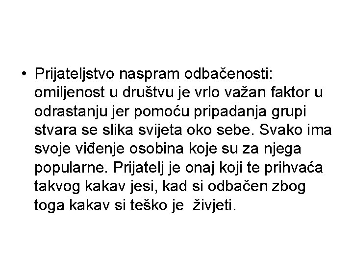  • Prijateljstvo naspram odbačenosti: omiljenost u društvu je vrlo važan faktor u odrastanju