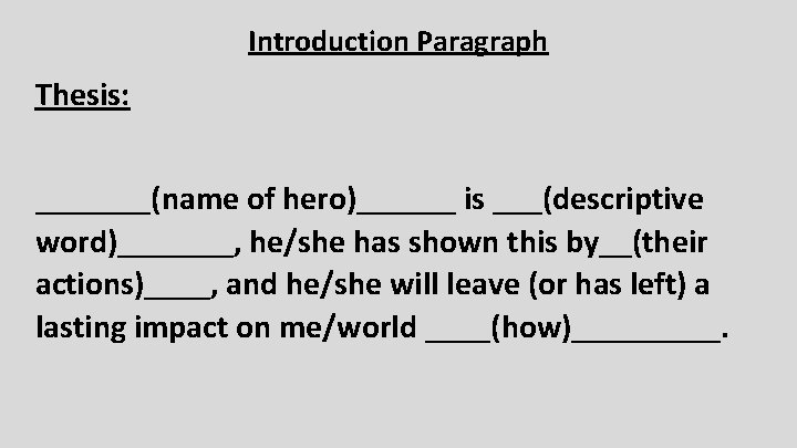 Introduction Paragraph Thesis: _______(name of hero)______ is ___(descriptive word)_______, he/she has shown this by__(their