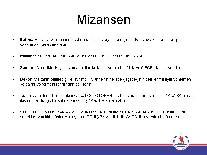 Mizansen • Sahne: Bir senaryo metninde sahne değişimi yaşanması için mekân veya zamanda değişim