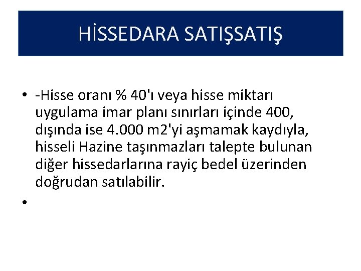 HİSSEDARA SATIŞ • -Hisse oranı % 40'ı veya hisse miktarı uygulama imar planı sınırları