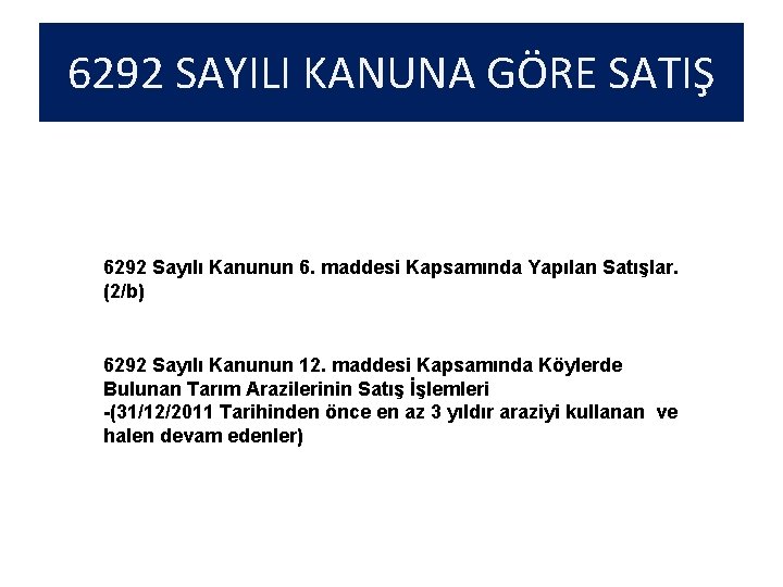 6292 SAYILI KANUNA GÖRE SATIŞ 6292 Sayılı Kanunun 6. maddesi Kapsamında Yapılan Satışlar. (2/b)