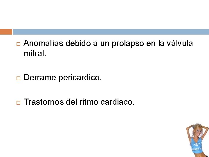Anomalías debido a un prolapso en la válvula mitral. Derrame pericardico. Trastornos del Anomalías debido a un prolapso en la válvula mitral. Derrame pericardico. Trastornos del