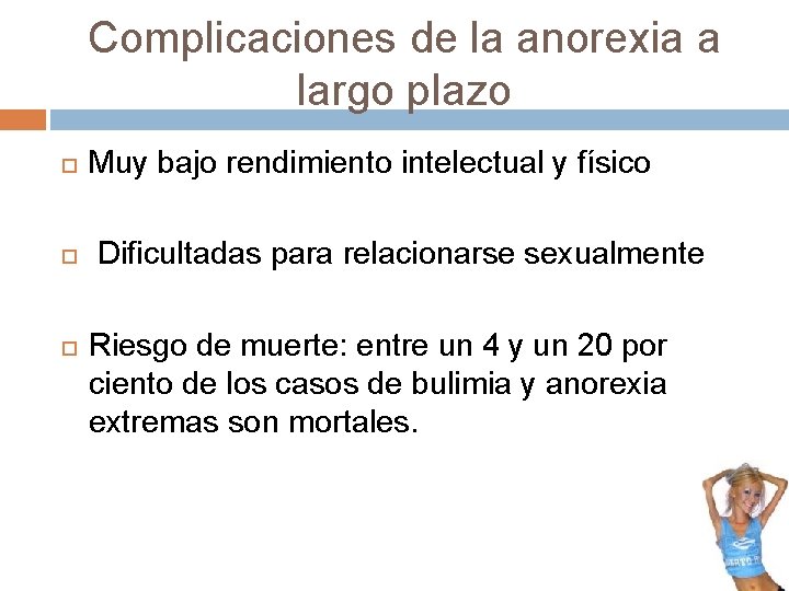 Complicaciones de la anorexia a largo plazo Muy bajo rendimiento intelectual y físico Dificultadas Complicaciones de la anorexia a largo plazo Muy bajo rendimiento intelectual y físico Dificultadas