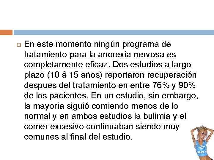  En este momento ningún programa de tratamiento para la anorexia nervosa es completamente