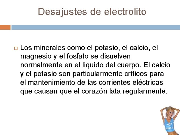 Desajustes de electrolito Los minerales como el potasio, el calcio, el magnesio y el Desajustes de electrolito Los minerales como el potasio, el calcio, el magnesio y el