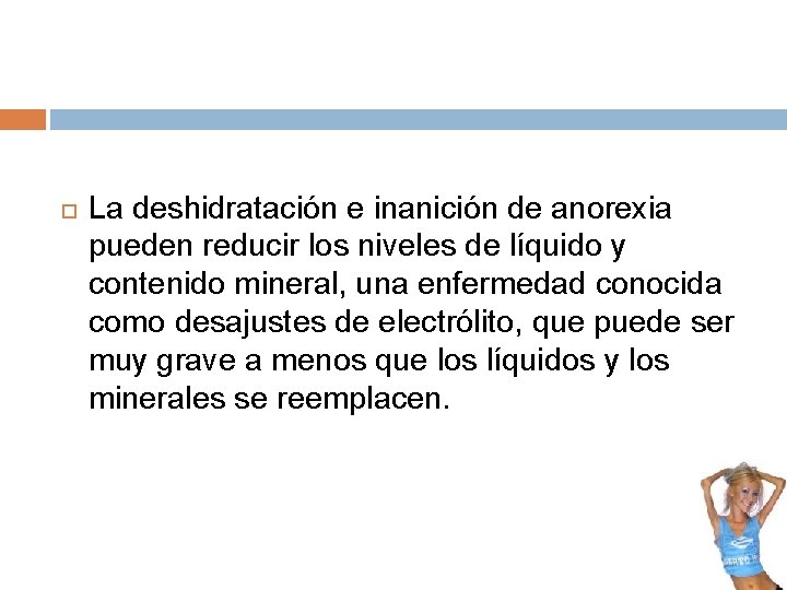 La deshidratación e inanición de anorexia pueden reducir los niveles de líquido y La deshidratación e inanición de anorexia pueden reducir los niveles de líquido y