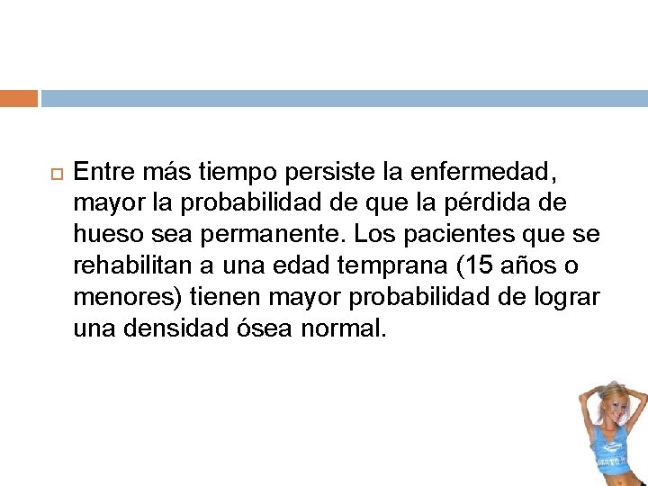 Entre más tiempo persiste la enfermedad, mayor la probabilidad de que la pérdida Entre más tiempo persiste la enfermedad, mayor la probabilidad de que la pérdida