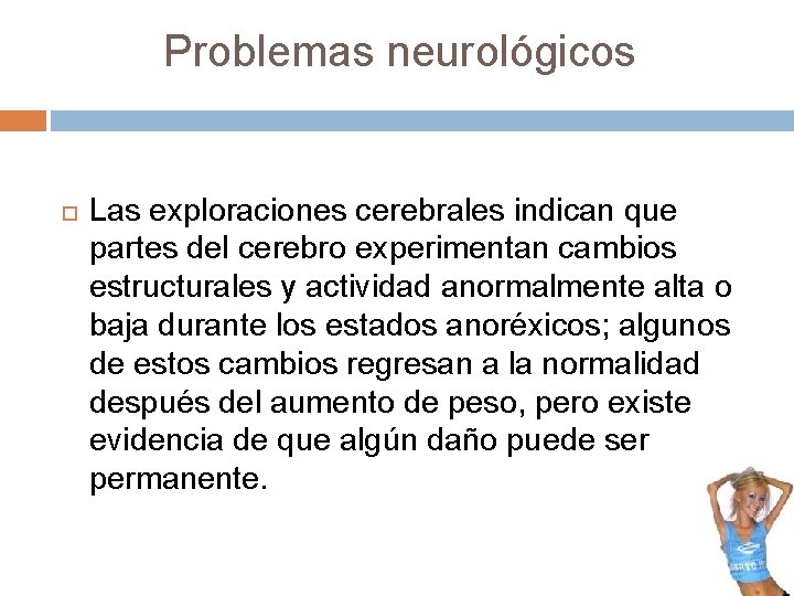 Problemas neurológicos Las exploraciones cerebrales indican que partes del cerebro experimentan cambios estructurales y Problemas neurológicos Las exploraciones cerebrales indican que partes del cerebro experimentan cambios estructurales y