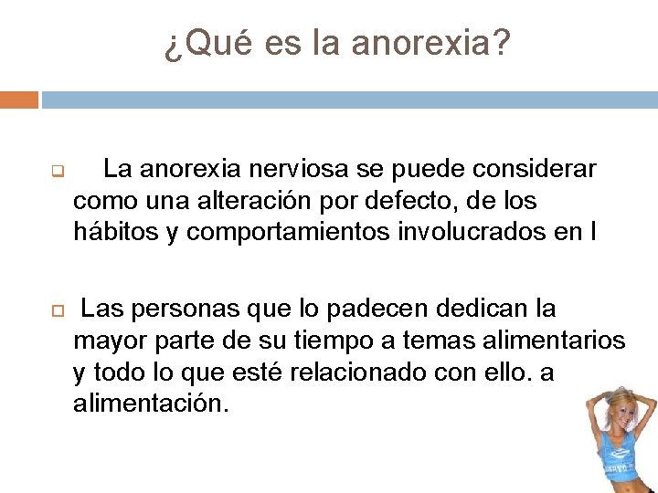 ¿Qué es la anorexia? q La anorexia nerviosa se puede considerar como una alteración ¿Qué es la anorexia? q La anorexia nerviosa se puede considerar como una alteración