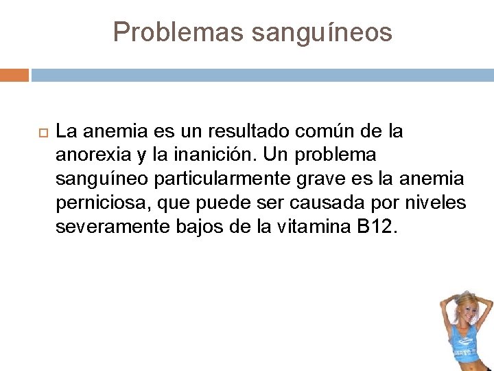 Problemas sanguíneos La anemia es un resultado común de la anorexia y la inanición.