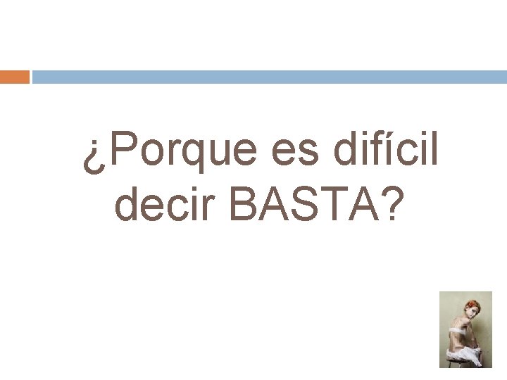 ¿Porque es difícil decir BASTA? 