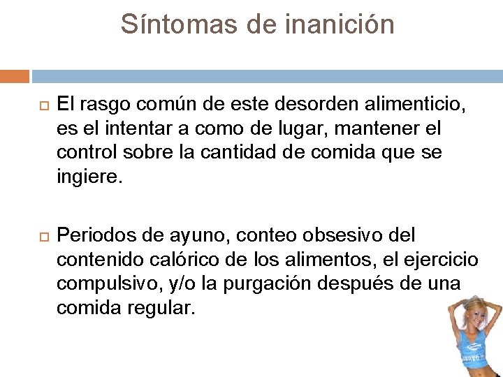 Síntomas de inanición El rasgo común de este desorden alimenticio, es el intentar a