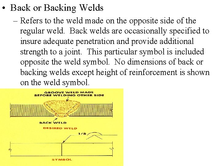  • Back or Backing Welds – Refers to the weld made on the