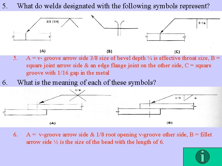 5. What do welds designated with the following symbols represent? 5. 6. A =