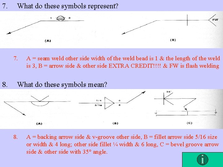 7. What do these symbols represent? 7. 8. A = seam weld other side