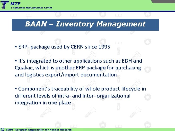 BAAN – Inventory Management • ERP- package used by CERN since 1995 • It’s