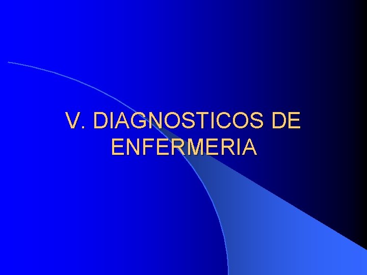 V. DIAGNOSTICOS DE ENFERMERIA 