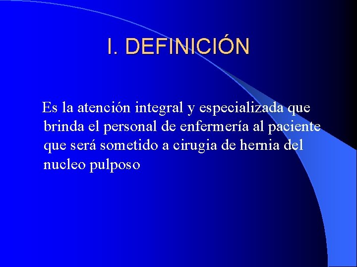 I. DEFINICIÓN Es la atención integral y especializada que brinda el personal de enfermería