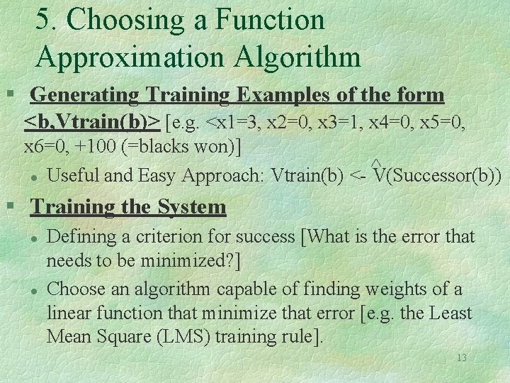 5. Choosing a Function Approximation Algorithm § Generating Training Examples of the form <b,