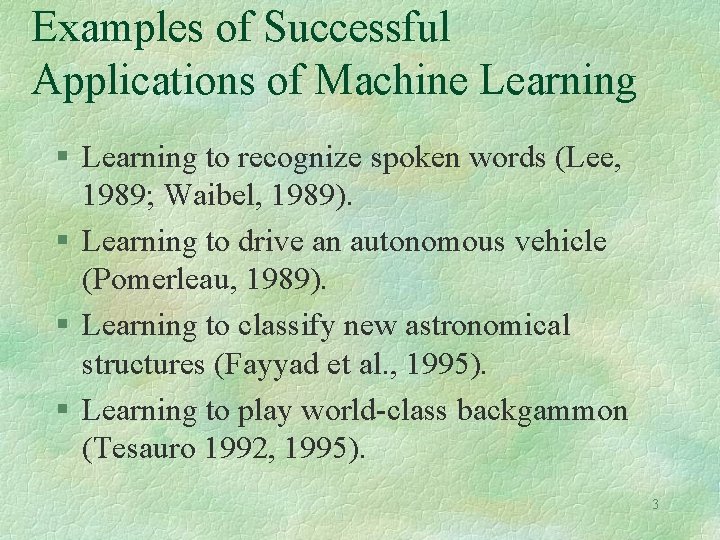 Examples of Successful Applications of Machine Learning § Learning to recognize spoken words (Lee,