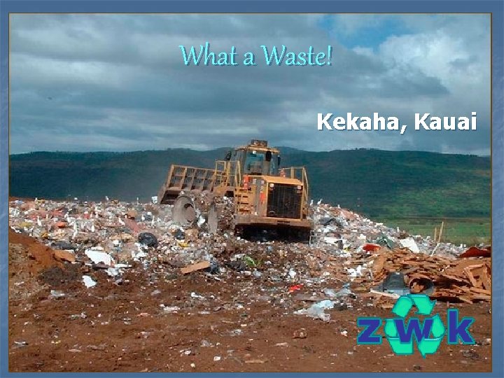 What a Waste Kekaha Kauai We live in