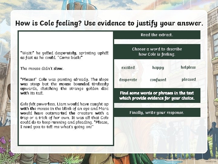 How is Cole feeling? Use evidence to justify your answer. Read the extract. “Wait!” How is Cole feeling? Use evidence to justify your answer. Read the extract. “Wait!”