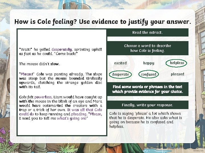 How is Cole feeling? Use evidence to justify your answer. Read the extract. “Wait!” How is Cole feeling? Use evidence to justify your answer. Read the extract. “Wait!”