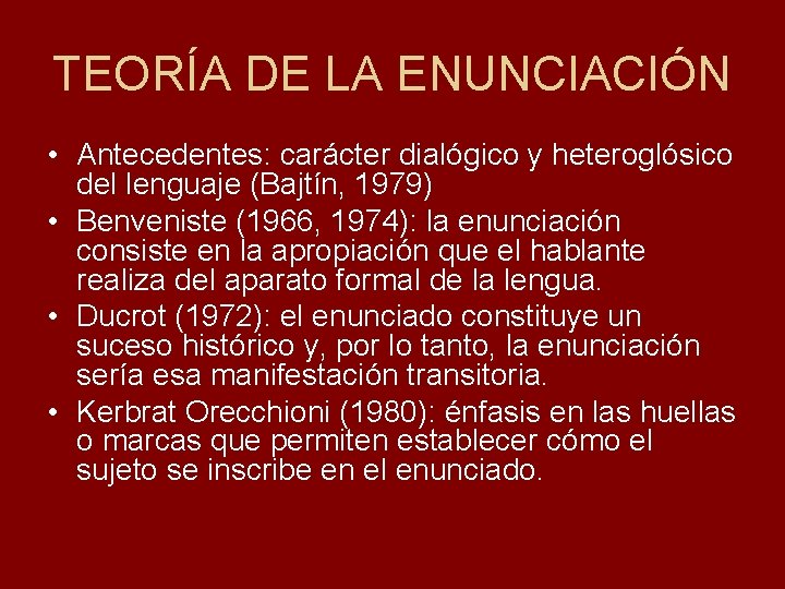 TEORÍA DE LA ENUNCIACIÓN • Antecedentes: carácter dialógico y heteroglósico del lenguaje (Bajtín, 1979)
