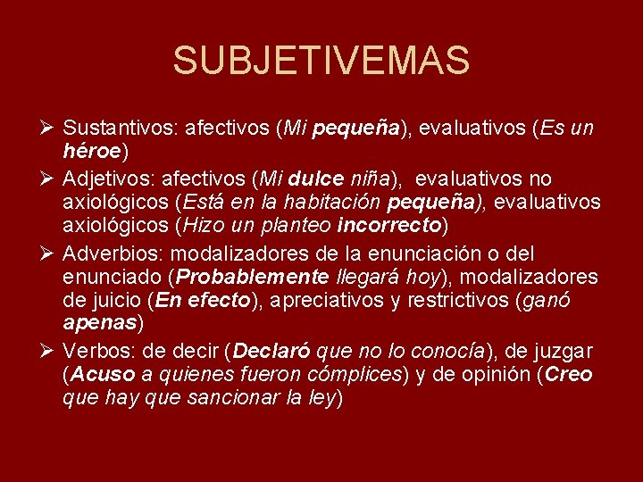 SUBJETIVEMAS Ø Sustantivos: afectivos (Mi pequeña), evaluativos (Es un héroe) Ø Adjetivos: afectivos (Mi