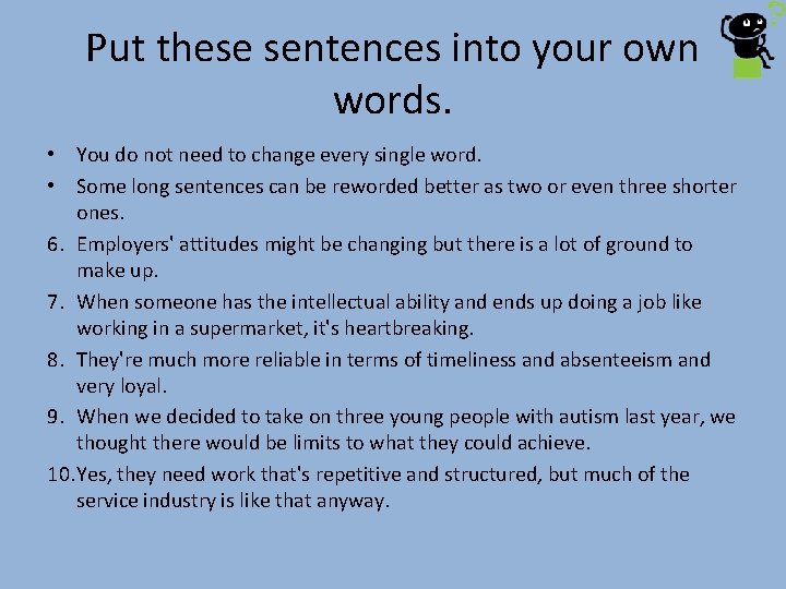 Put these sentences into your own words. • You do not need to change