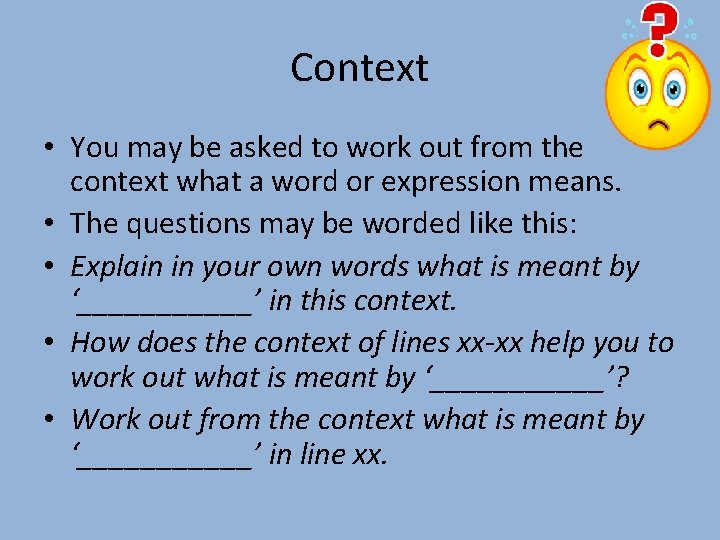 Context • You may be asked to work out from the context what a