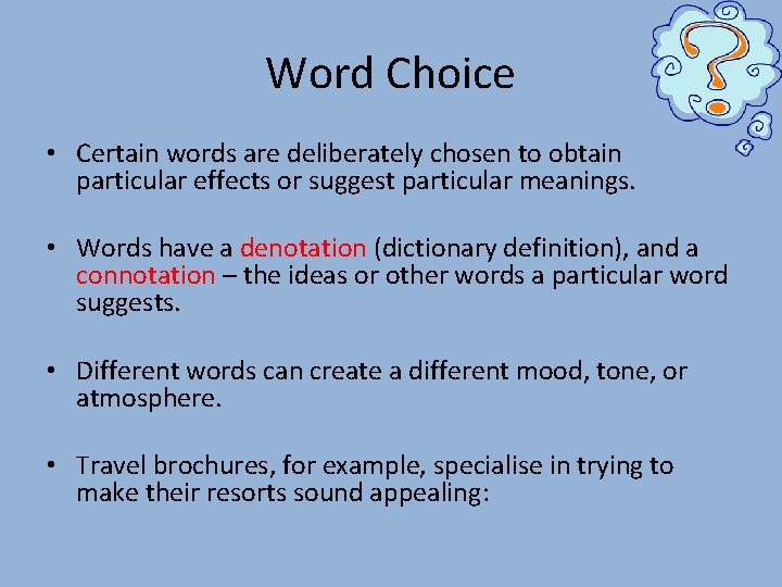 Word Choice • Certain words are deliberately chosen to obtain particular effects or suggest