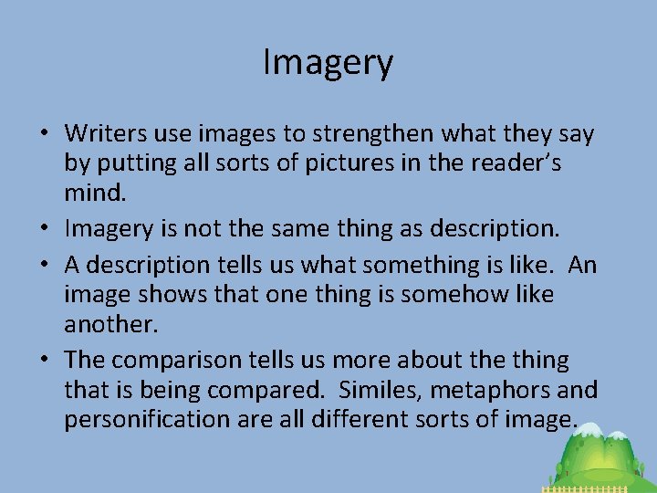 Imagery • Writers use images to strengthen what they say by putting all sorts