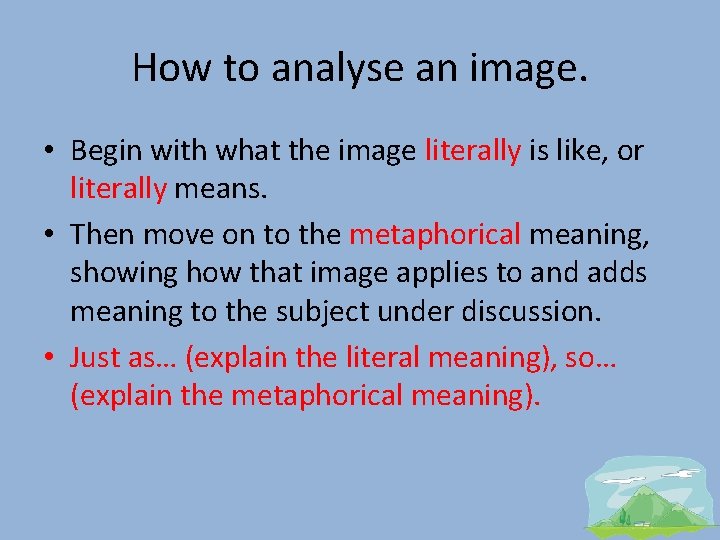 How to analyse an image. • Begin with what the image literally is like,