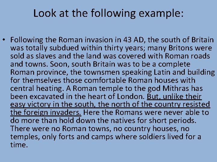 Look at the following example: • Following the Roman invasion in 43 AD, the