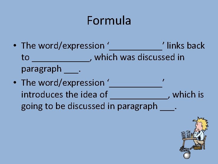 Formula • The word/expression ‘______’ links back to ______, which was discussed in paragraph