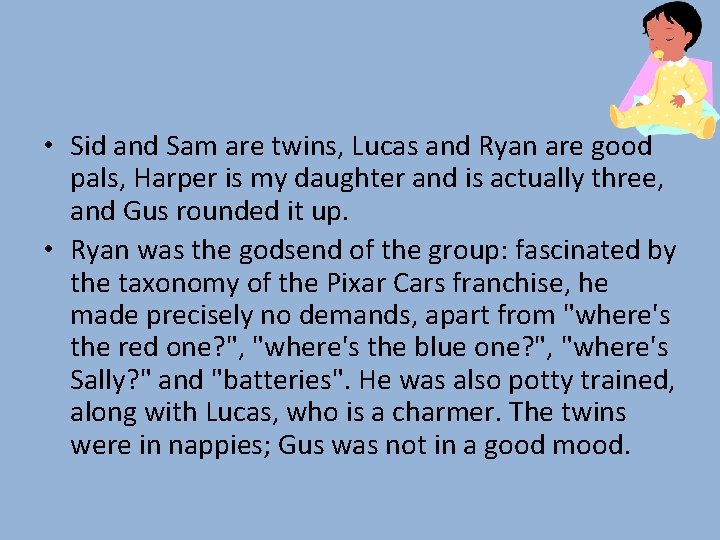  • Sid and Sam are twins, Lucas and Ryan are good pals, Harper