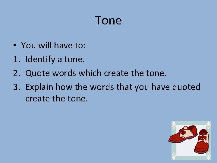 Tone • You will have to: 1. Identify a tone. 2. Quote words which